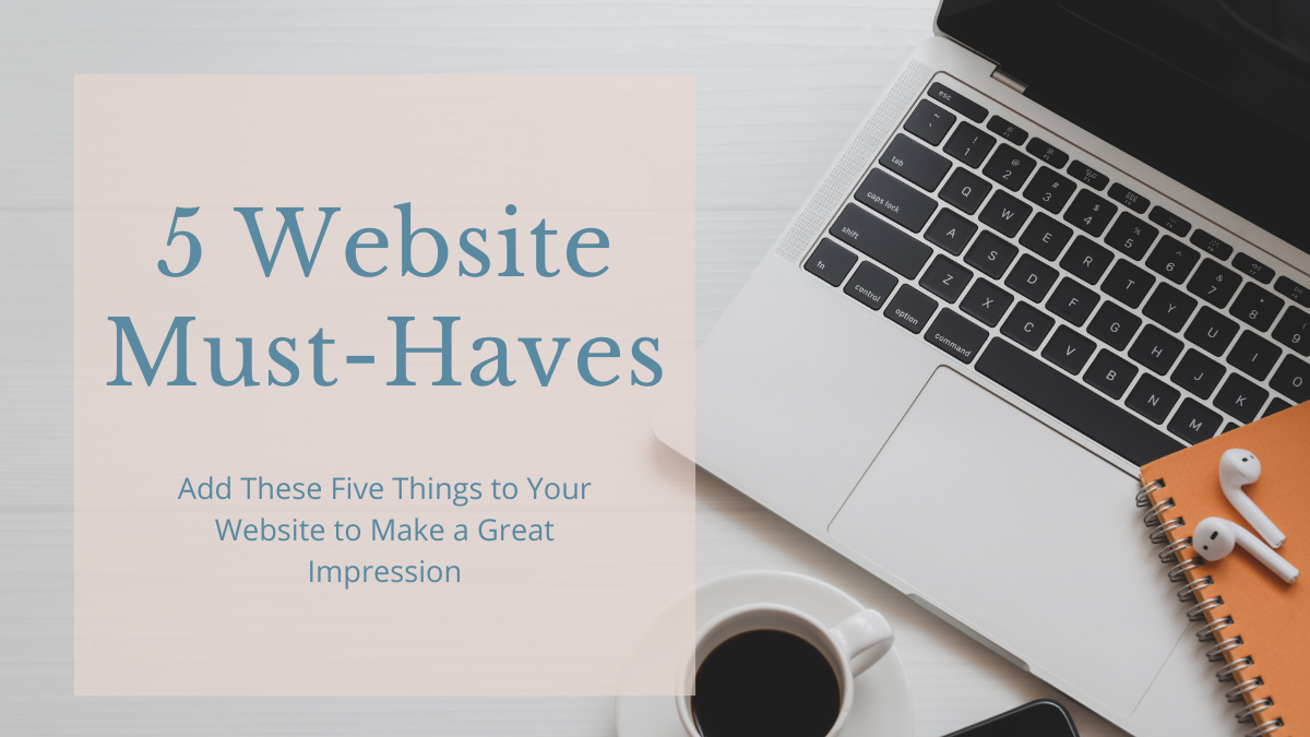 a laptop on a desk with coffee and Airpods; text on the left reads "5 Website Must-Haves: Add These Five Things to Your Website to Make a Great Impression"