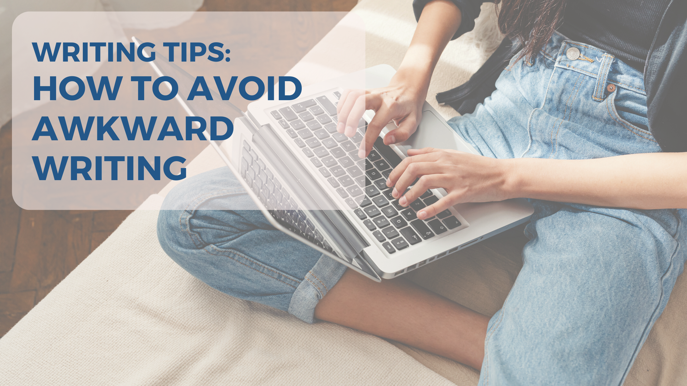 woman on a bed with a laptop; text that reads "how to avoid awkward writing"